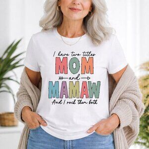 I Have Two Titles Mom and Mamaw T-Shirt – Cute Grandma Gift Shirt, Sizes S-3XL